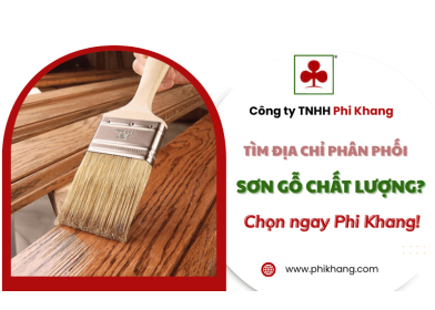 Cần tìm địa chỉ phân phối sơn gỗ chất lượng? Chọn ngay Phi Khang!